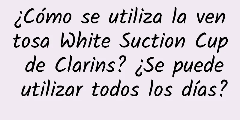 ¿Cómo se utiliza la ventosa White Suction Cup de Clarins? ¿Se puede utilizar todos los días?