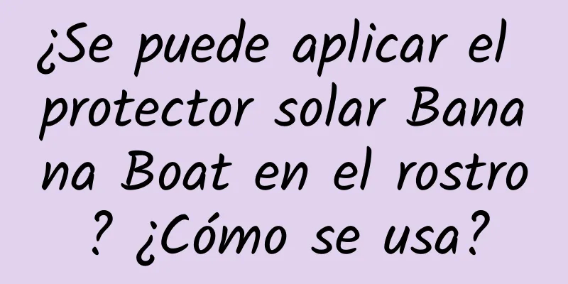 ¿Se puede aplicar el protector solar Banana Boat en el rostro? ¿Cómo se usa?