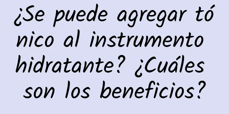 ¿Se puede agregar tónico al instrumento hidratante? ¿Cuáles son los beneficios?