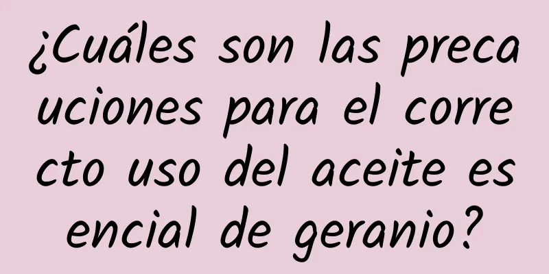 ¿Cuáles son las precauciones para el correcto uso del aceite esencial de geranio?