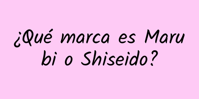 ¿Qué marca es Marubi o Shiseido?