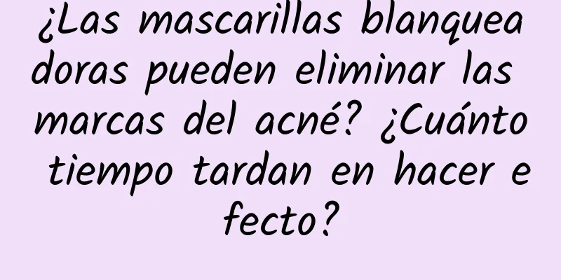 ¿Las mascarillas blanqueadoras pueden eliminar las marcas del acné? ¿Cuánto tiempo tardan en hacer efecto?