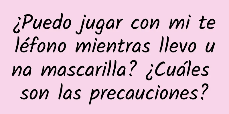 ¿Puedo jugar con mi teléfono mientras llevo una mascarilla? ¿Cuáles son las precauciones?