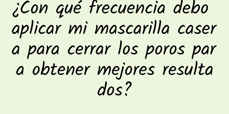 ¿Con qué frecuencia debo aplicar mi mascarilla casera para cerrar los poros para obtener mejores resultados?