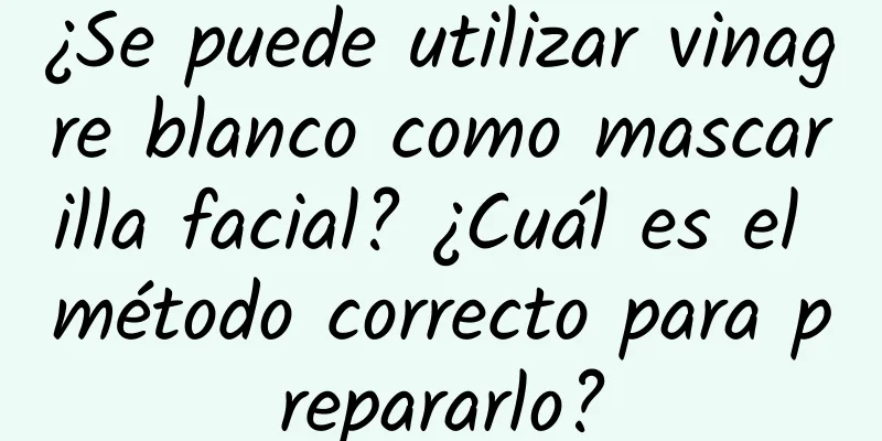 ¿Se puede utilizar vinagre blanco como mascarilla facial? ¿Cuál es el método correcto para prepararlo?