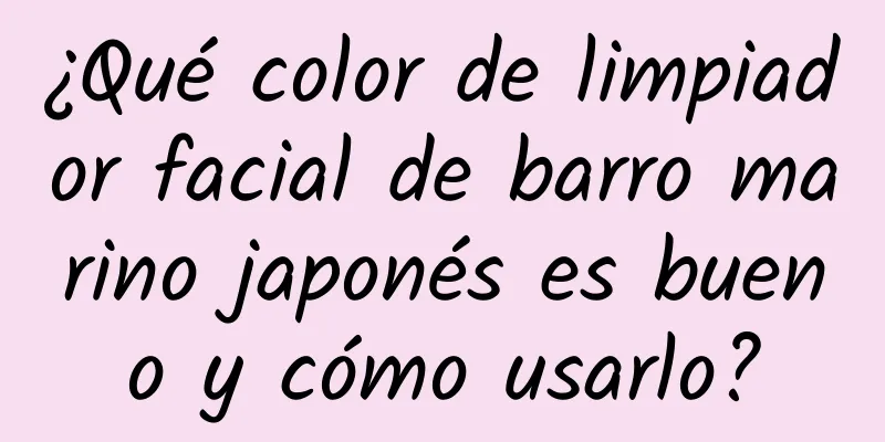 ¿Qué color de limpiador facial de barro marino japonés es bueno y cómo usarlo?