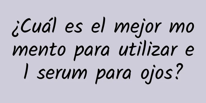 ¿Cuál es el mejor momento para utilizar el serum para ojos?