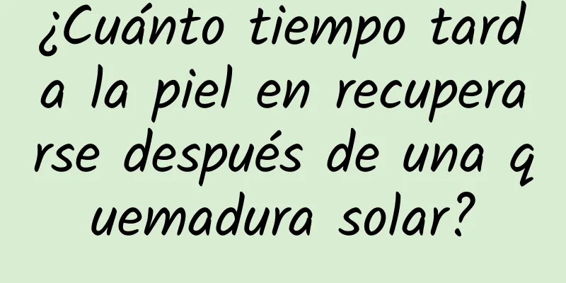 ¿Cuánto tiempo tarda la piel en recuperarse después de una quemadura solar?