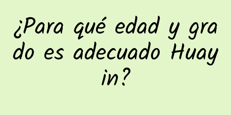 ¿Para qué edad y grado es adecuado Huayin?