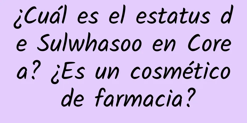 ¿Cuál es el estatus de Sulwhasoo en Corea? ¿Es un cosmético de farmacia?