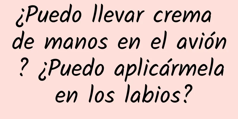 ¿Puedo llevar crema de manos en el avión? ¿Puedo aplicármela en los labios?