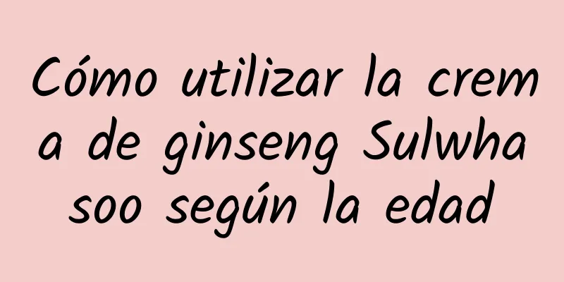 Cómo utilizar la crema de ginseng Sulwhasoo según la edad