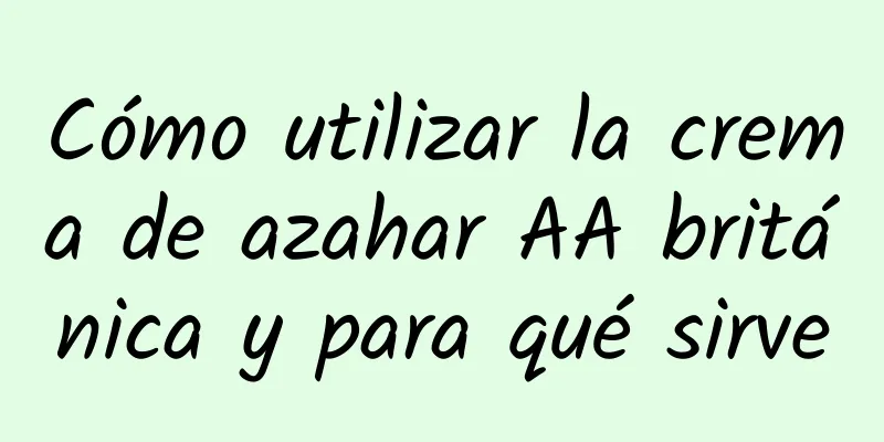 Cómo utilizar la crema de azahar AA británica y para qué sirve