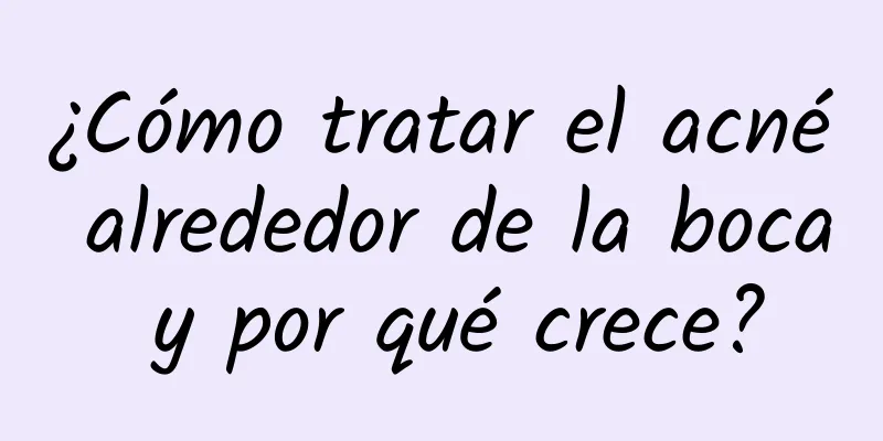 ¿Cómo tratar el acné alrededor de la boca y por qué crece?