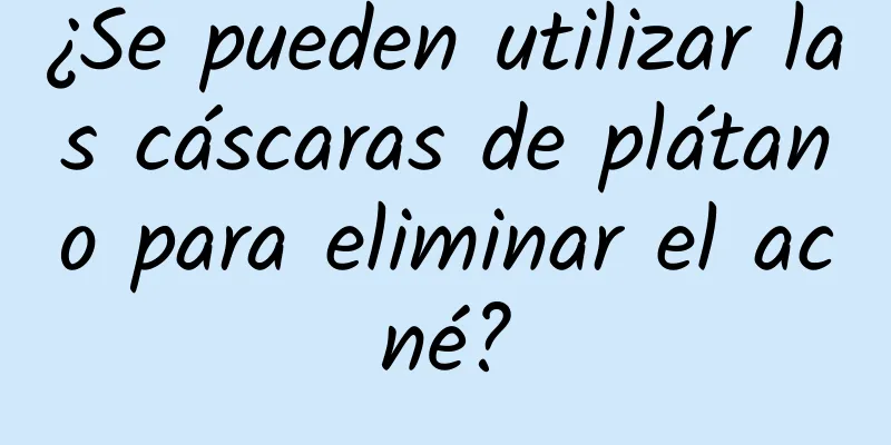 ¿Se pueden utilizar las cáscaras de plátano para eliminar el acné?