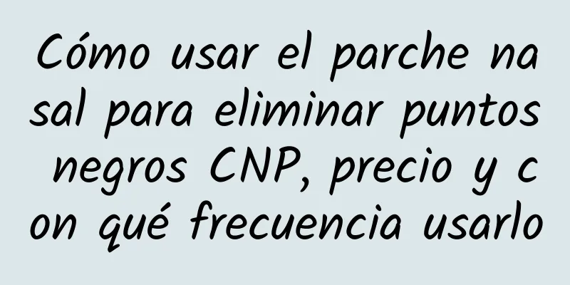 Cómo usar el parche nasal para eliminar puntos negros CNP, precio y con qué frecuencia usarlo