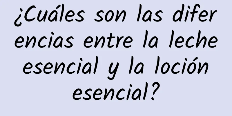 ¿Cuáles son las diferencias entre la leche esencial y la loción esencial?