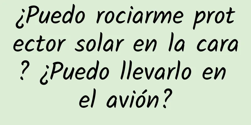 ¿Puedo rociarme protector solar en la cara? ¿Puedo llevarlo en el avión?