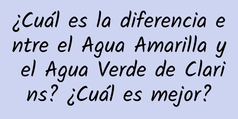 ¿Cuál es la diferencia entre el Agua Amarilla y el Agua Verde de Clarins? ¿Cuál es mejor?