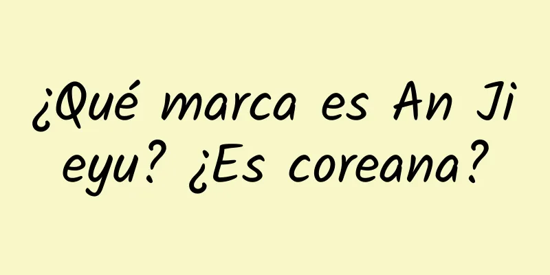 ¿Qué marca es An Jieyu? ¿Es coreana?