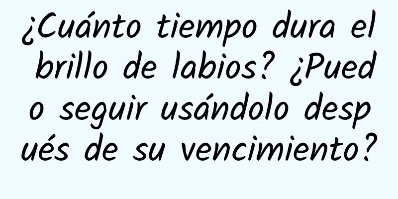 ¿Cuánto tiempo dura el brillo de labios? ¿Puedo seguir usándolo después de su vencimiento?