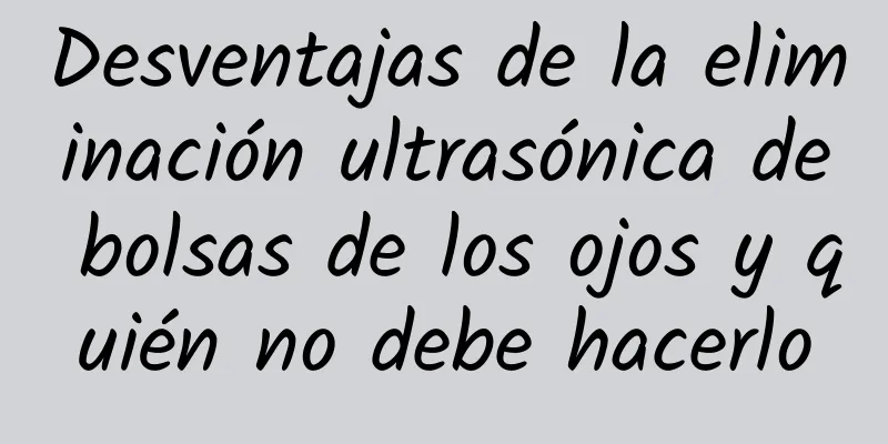 Desventajas de la eliminación ultrasónica de bolsas de los ojos y quién no debe hacerlo