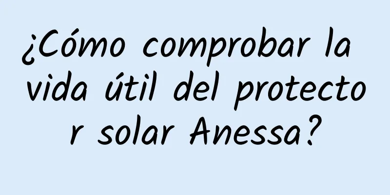 ¿Cómo comprobar la vida útil del protector solar Anessa?