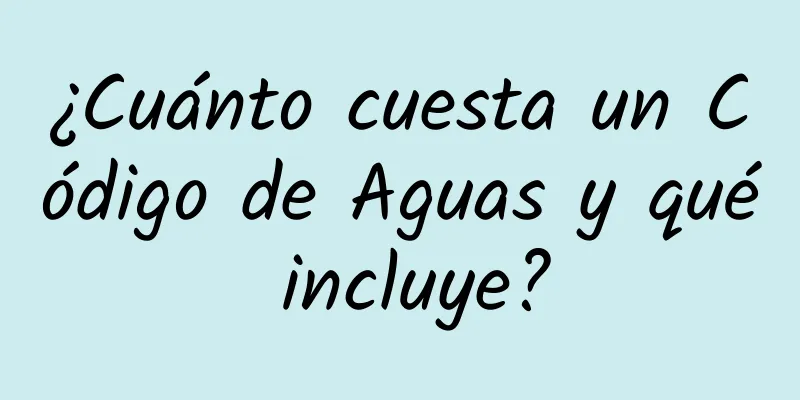 ¿Cuánto cuesta un Código de Aguas y qué incluye?