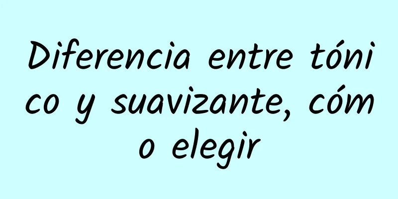 Diferencia entre tónico y suavizante, cómo elegir