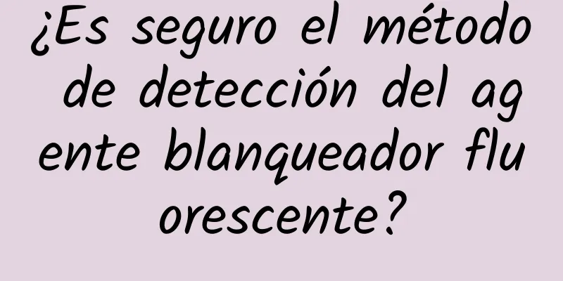 ¿Es seguro el método de detección del agente blanqueador fluorescente?