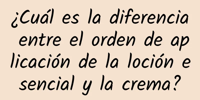 ¿Cuál es la diferencia entre el orden de aplicación de la loción esencial y la crema?