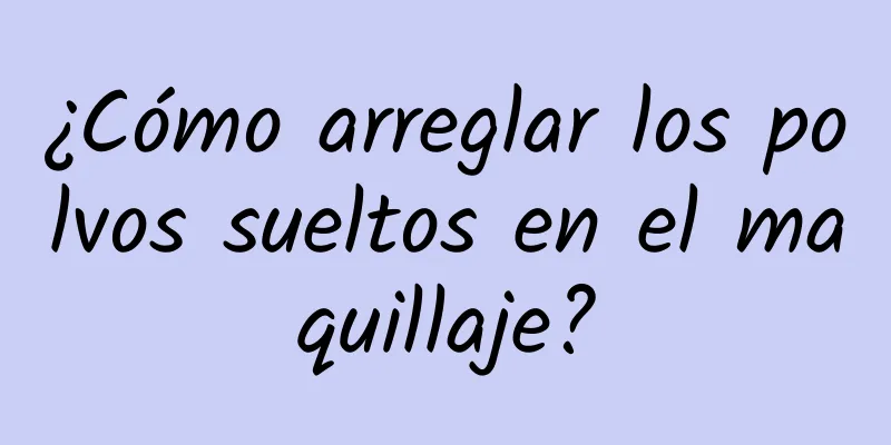 ¿Cómo arreglar los polvos sueltos en el maquillaje?