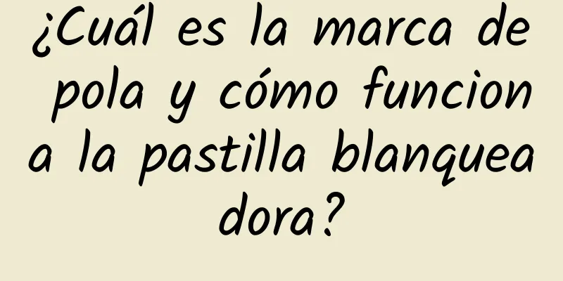 ¿Cuál es la marca de pola y cómo funciona la pastilla blanqueadora?