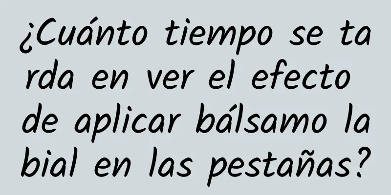 ¿Cuánto tiempo se tarda en ver el efecto de aplicar bálsamo labial en las pestañas?