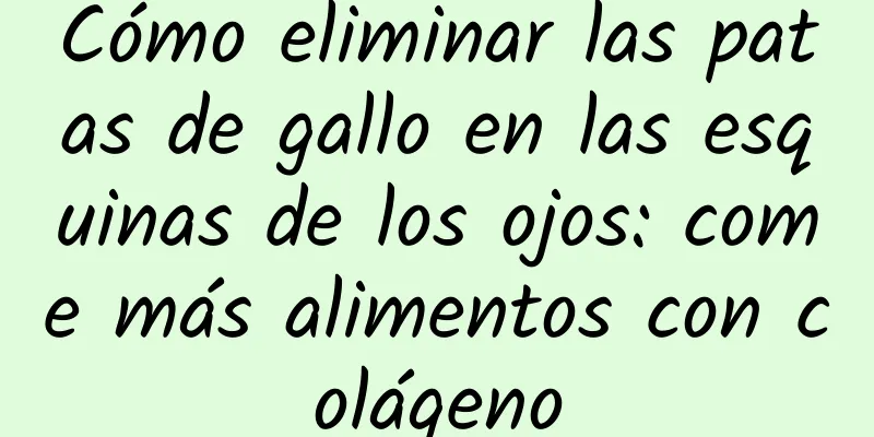 Cómo eliminar las patas de gallo en las esquinas de los ojos: come más alimentos con colágeno