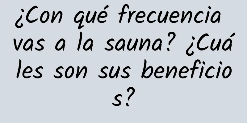 ¿Con qué frecuencia vas a la sauna? ¿Cuáles son sus beneficios?