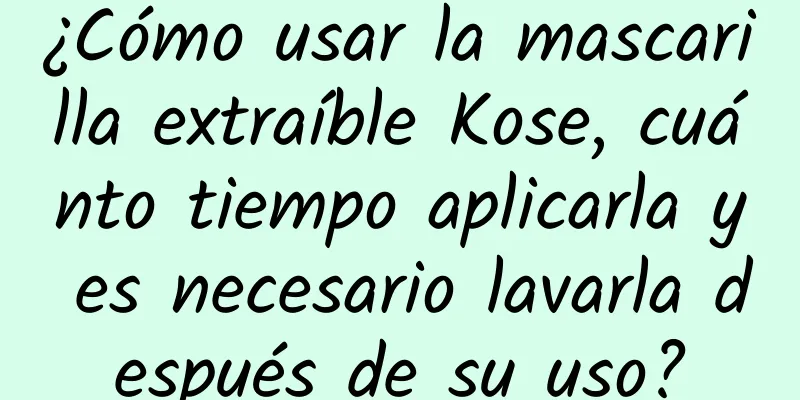 ¿Cómo usar la mascarilla extraíble Kose, cuánto tiempo aplicarla y es necesario lavarla después de su uso?