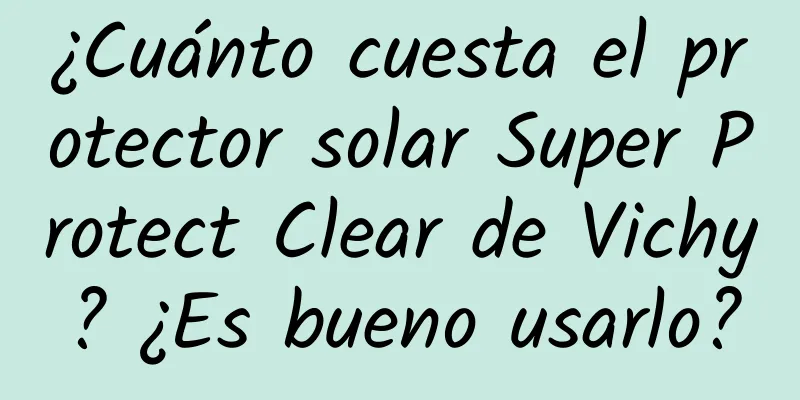 ¿Cuánto cuesta el protector solar Super Protect Clear de Vichy? ¿Es bueno usarlo?