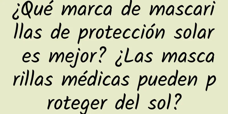 ¿Qué marca de mascarillas de protección solar es mejor? ¿Las mascarillas médicas pueden proteger del sol?