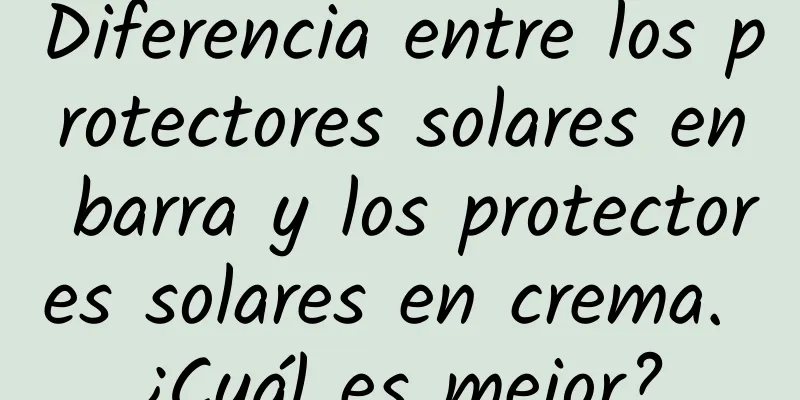 Diferencia entre los protectores solares en barra y los protectores solares en crema. ¿Cuál es mejor?