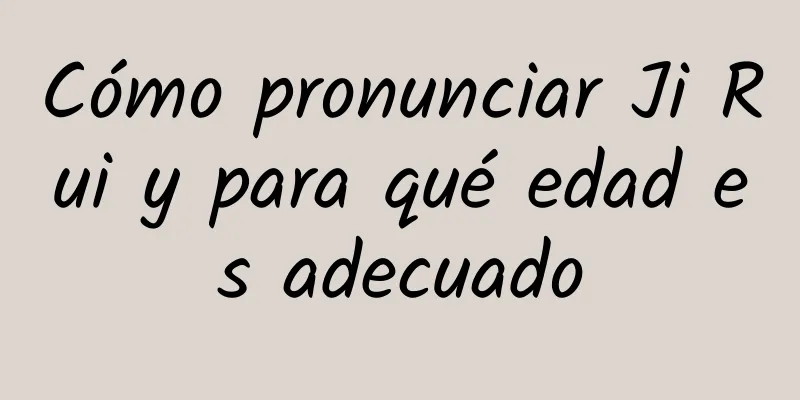 Cómo pronunciar Ji Rui y para qué edad es adecuado