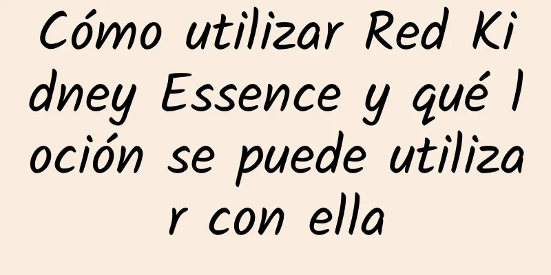 Cómo utilizar Red Kidney Essence y qué loción se puede utilizar con ella