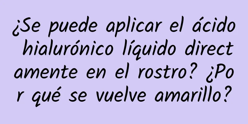 ¿Se puede aplicar el ácido hialurónico líquido directamente en el rostro? ¿Por qué se vuelve amarillo?