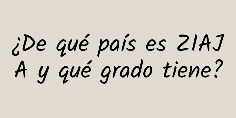 ¿De qué país es ZIAJA y qué grado tiene?