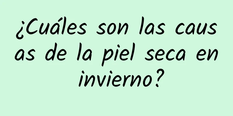 ¿Cuáles son las causas de la piel seca en invierno?