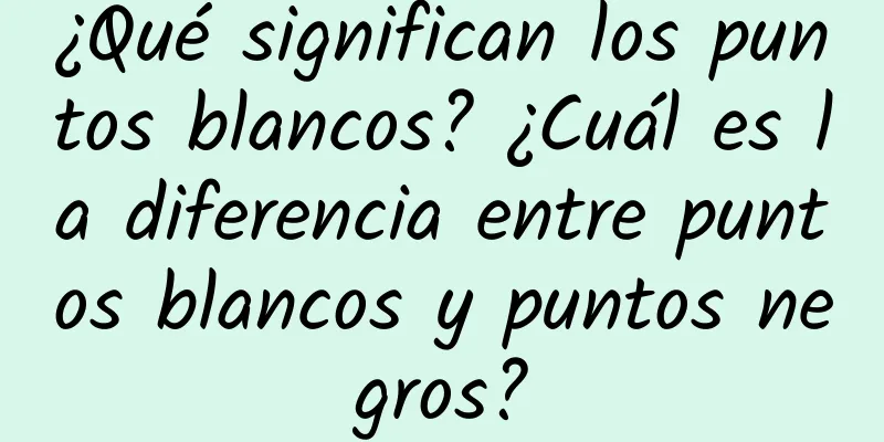 ¿Qué significan los puntos blancos? ¿Cuál es la diferencia entre puntos blancos y puntos negros?