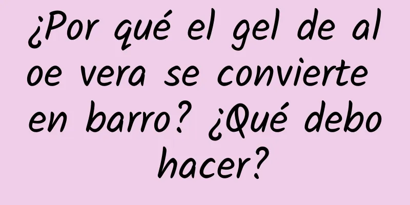 ¿Por qué el gel de aloe vera se convierte en barro? ¿Qué debo hacer?