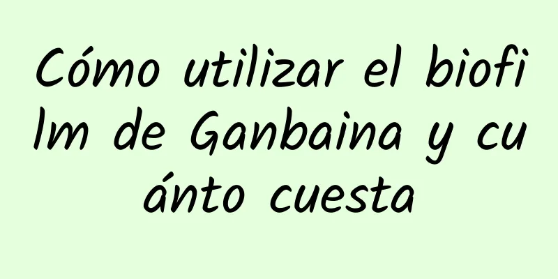 Cómo utilizar el biofilm de Ganbaina y cuánto cuesta