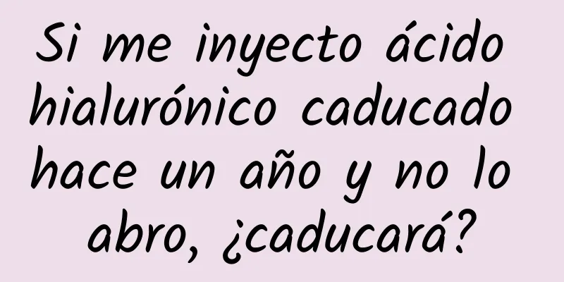 Si me inyecto ácido hialurónico caducado hace un año y no lo abro, ¿caducará?