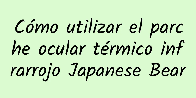 Cómo utilizar el parche ocular térmico infrarrojo Japanese Bear